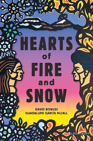 Hearts of Fire and Snow by David Bowles, Guadalupe García McCall