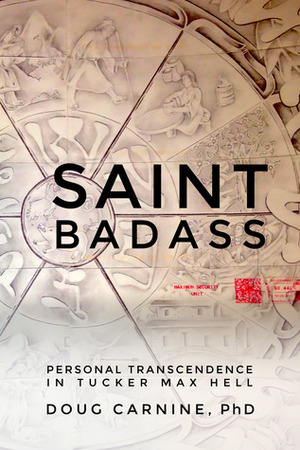 Saint Badass: Personal Transcendence in Tucker Max Hell by Douglas W. Carnine