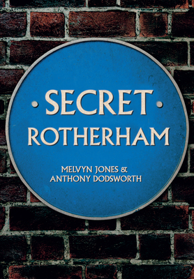 Secret Rotherham by Anthony Dodsworth, Melvyn Jones