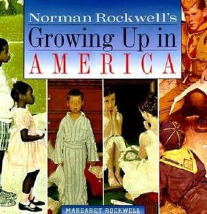 Norman Rockwell's Growing Up in America by Margaret Rockwell, Norman Rockwell