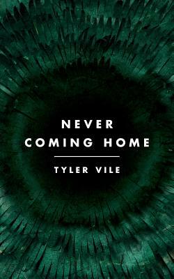 Never Coming Home by Tyler Vile