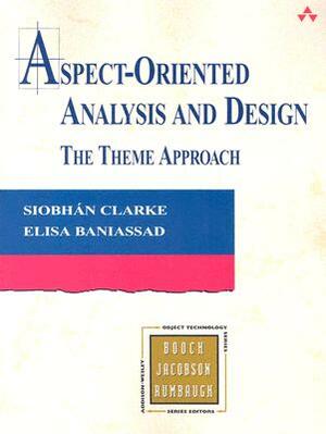 Aspect-Oriented Analysis and Design: The Theme Approach by Elisa Baniassad, Siobhan Clarke