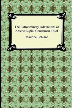 The Extraordinary Adventures Of Arsène Lupin, Gentleman Thief by Maurice Leblanc