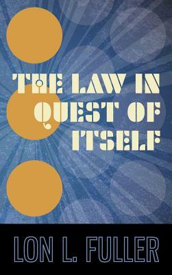 The Law in Quest of Itself by Lon L. Fuller