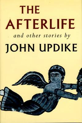 The Afterlife and Other Stories by John Updike