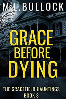 Grace Before Dying by M.L. Bullock