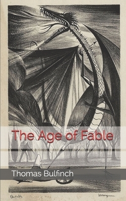 The Age of Fable by Thomas Bulfinch