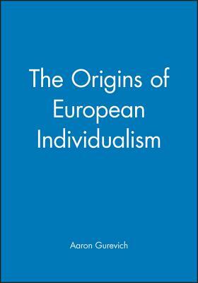 The Origins of European Individualism by Aron Gurevich