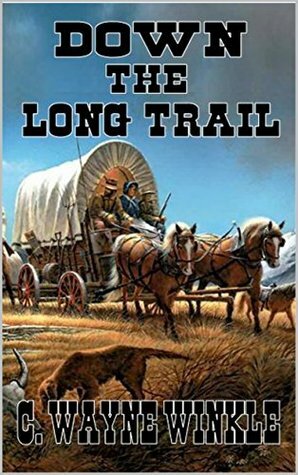 Down the Long Trail by C. Wayne Winkle
