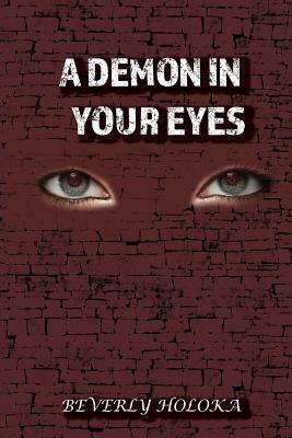 A Demon in Your Eyes by Beverly Holoka