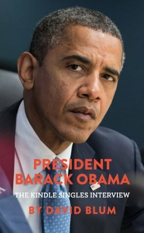President Barack Obama: The Kindle Singles Interview (Kindle Single) by David Blum
