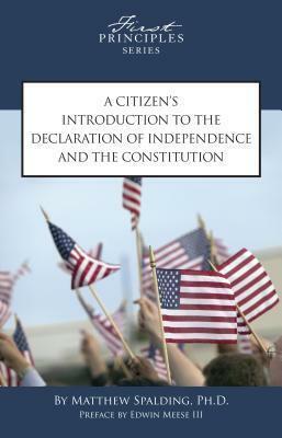 A Citizen's Introduction To The Declaration Of Independence And The Constitution by Matthew Spalding