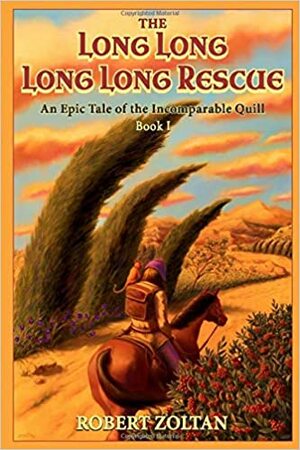 The Long Long Long Long Rescue: An Epic Tale of the Incomparable Quill (Book1) by Robert Zoltan