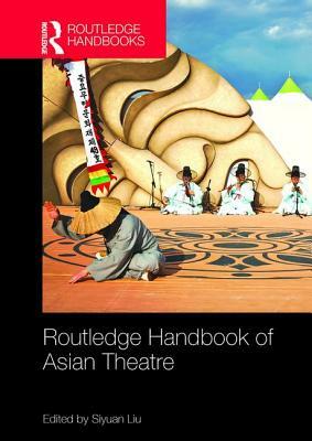 Routledge Handbook of Asian Theatre by 