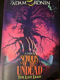 Scrolls of the Undead The Last Light by Adam Ronin