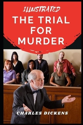 The Trial for Murder Illustrated by Charles Dickens