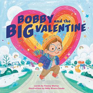 Bobby and the Big Valentine by Timmy Woitas