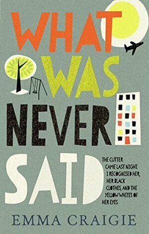 What Was Never Said by Emma Craigie