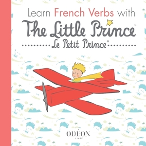 Learn French Verbs with the Little Prince by Antoine de Saint-Exupéry