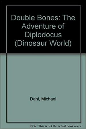 Double Bones: The Adventure of Diplodocus by Michael Dahl, Garry Nichols