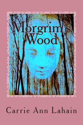 Morgrim's Wood by Carrie Ann Lahain