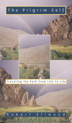 Pilgrim Self: Traveling the Path from Life to Life by Robert Ellwood