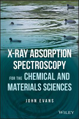 X-Ray Absorption Spectroscopy for the Chemical and Materials Sciences by John Evans