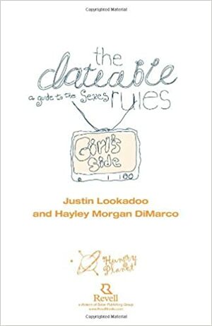 The Dateable Rules: A Guide to the Sexes by Justin Lookadoo, Hayley DiMarco