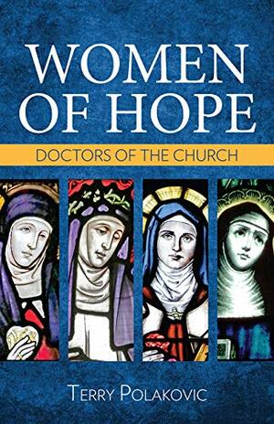 Women of Hope: Doctors of the Church by Terry Polakovic