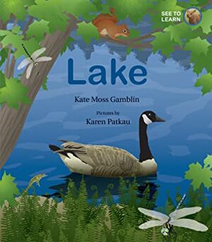 Lake: A See to Learn Book by Karen Patkau, Kate Moss Gamblin