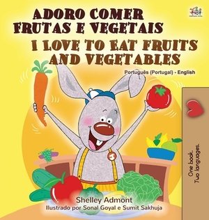 I Love to Eat Fruits and Vegetables (Portuguese English Bilingual Book - Portugal) by Kidkiddos Books, Shelley Admont