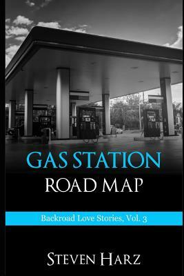 Gas Station Road Map: Backroad Love Stories, Volume 3 by Steven Harz