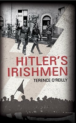 Hitler's Irishmen by Terence O'Reilly