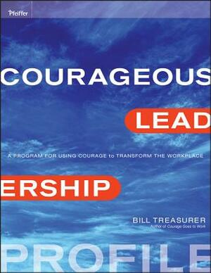 Courageous Leadership Profile by Bill Treasurer