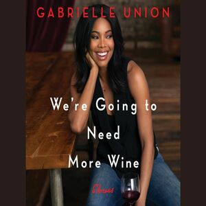 We're Going to Need More Wine by Gabrielle Union