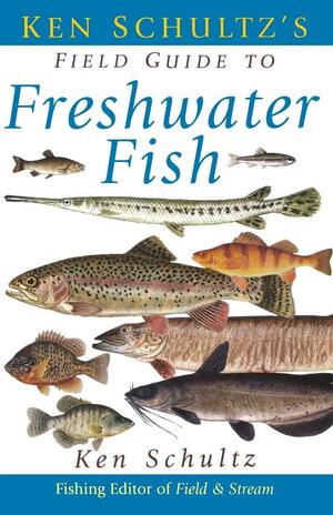 Ken Schultz's Field Guide to Freshwater Fish by Ken Schultz