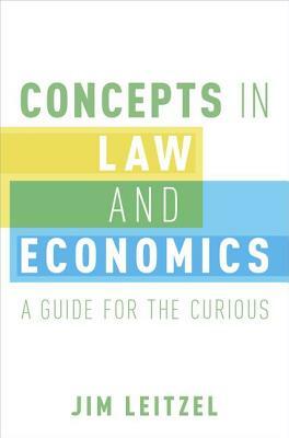 Concepts in Law and Economics: A Guide for the Curious by Jim Leitzel