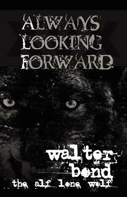 Always Looking Forward by Walter Bond