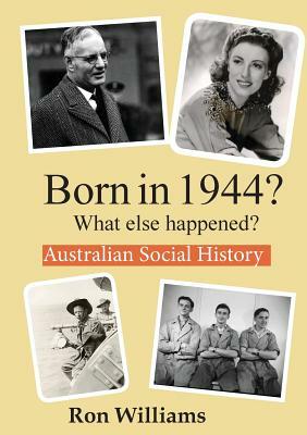 Born in 1944? What else happened? by Ron Williams
