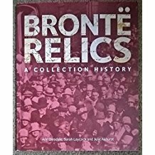 Brontë Relics: A Collection History by Ann Dinsdale, Sarah Laycock, Julie Akhurst