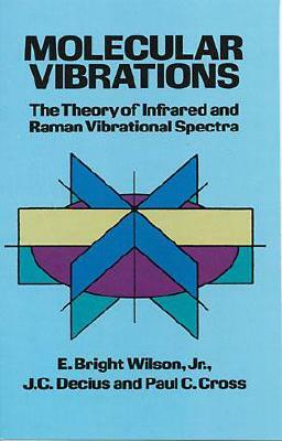 Molecular Vibrations by E. Bright Wilson, J. C. Decius, Paul C. Cross