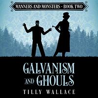 Galvanism and Ghouls by Tilly Wallace