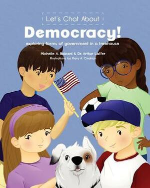 Let's Chat About Democracy: exploring forms of government in a treehouse by Michellle a. Balconi, Arthur B. Laffer