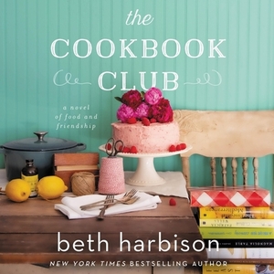 The Cookbook Club: A Novel of Food and Friendship by 