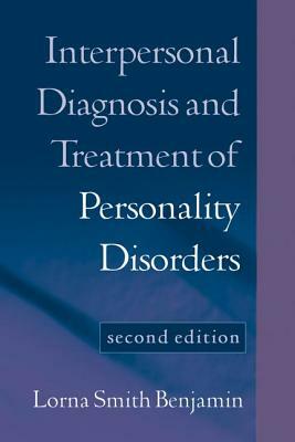 Interpersonal Diagnosis and Treatment of Personality Disorders, Second Edition by Lorna Smith Benjamin