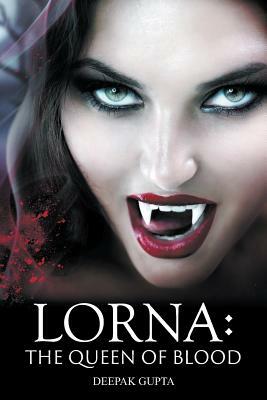 Lorna: The Queen of Blood by Deepak Gupta