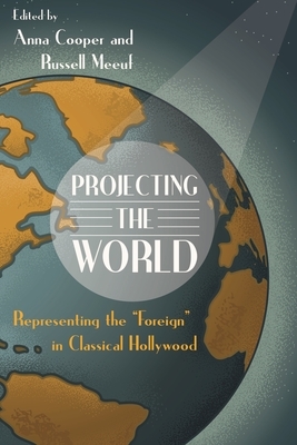 Projecting the World: Representing the "foreign" in Classical Hollywood by 