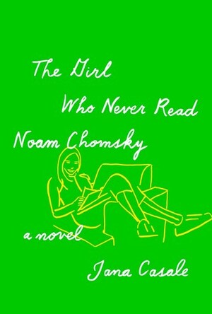The Girl Who Never Read Noam Chomsky by Jana Casale