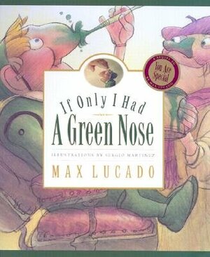 If Only I Had a Green Nose: A Story About Self-acceptance by Max Lucado