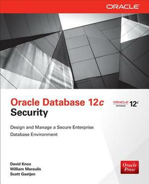 Oracle Database 12c Security by William Maroulis, Scott Gaetjen, David Knox